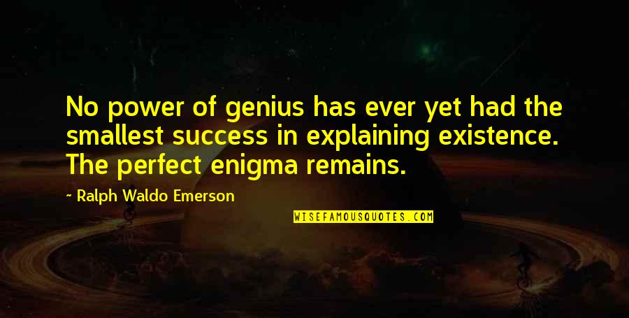 Genius And Success Quotes By Ralph Waldo Emerson: No power of genius has ever yet had Genius And Success Quotes By Ralph Waldo Emerson: No power of genius has ever yet had