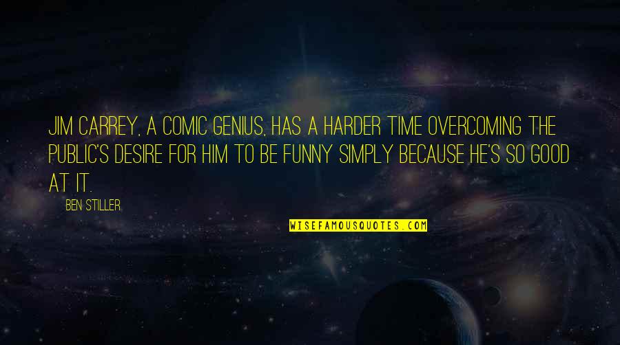 Genius But Funny Quotes By Ben Stiller: Jim Carrey, a comic genius, has a harder