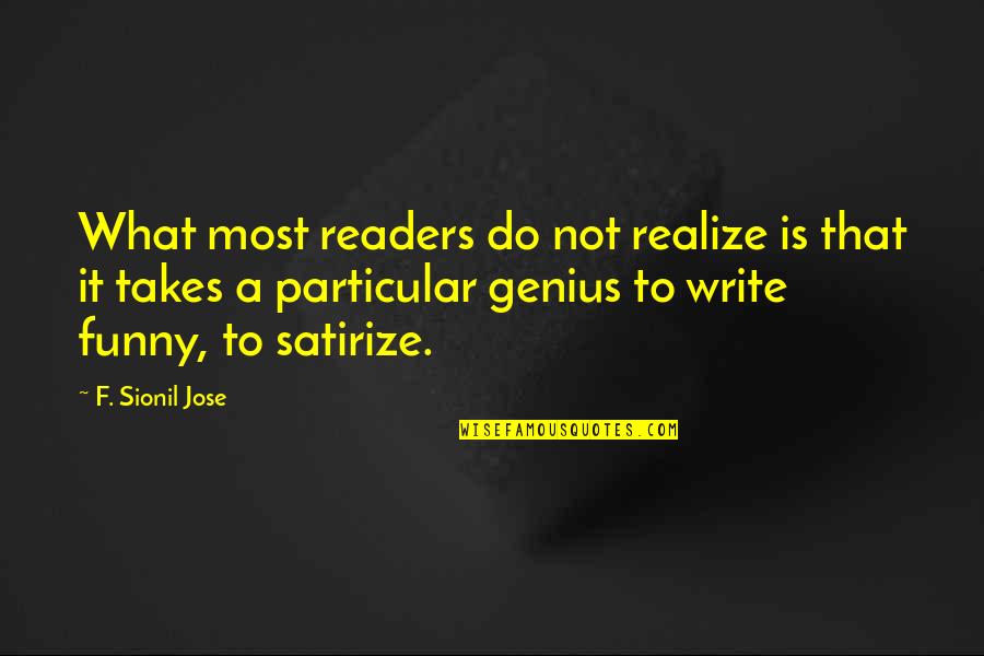 Genius But Funny Quotes By F. Sionil Jose: What most readers do not realize is that