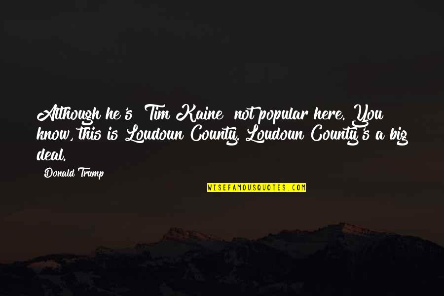 Genius Funny Quote Quotes By Donald Trump: Although he's [Tim Kaine] not popular here. You