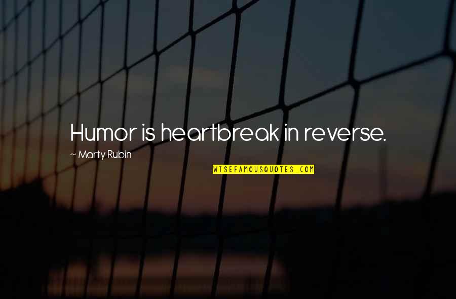 Genius Funny Quote Quotes By Marty Rubin: Humor is heartbreak in reverse. Genius Funny Quote Quotes By Marty Rubin: Humor is heartbreak in reverse.