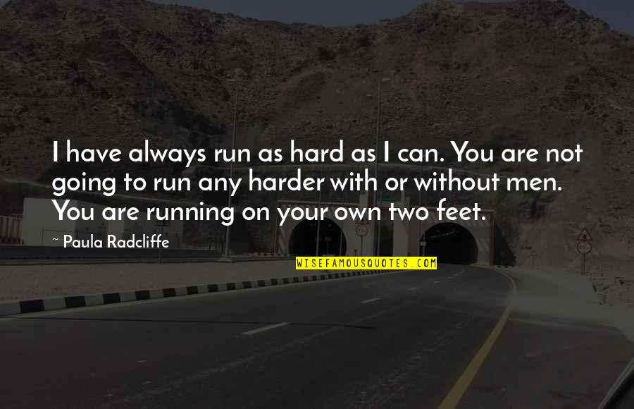 Genius Funny Quote Quotes By Paula Radcliffe: I have always run as hard as I Genius Funny Quote Quotes By Paula Radcliffe: I have always run as hard as I