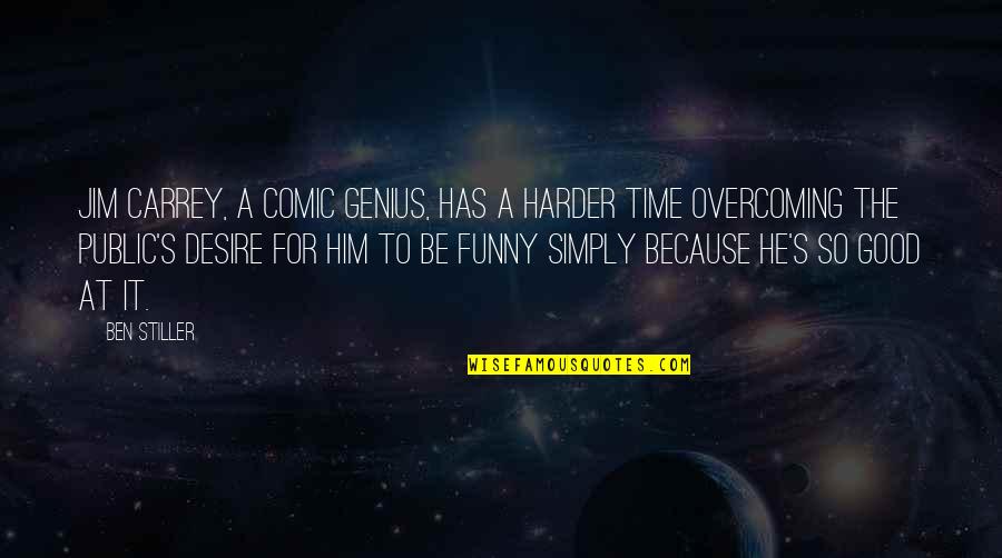 Genius Funny Quotes By Ben Stiller: Jim Carrey, a comic genius, has a harder Genius Funny Quotes By Ben Stiller: Jim Carrey, a comic genius, has a harder