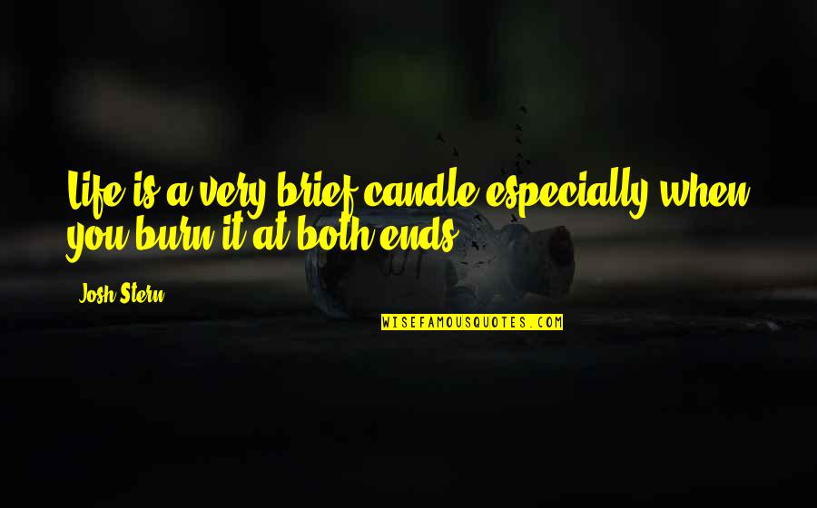 Genius Funny Quotes By Josh Stern: Life is a very brief candle especially when