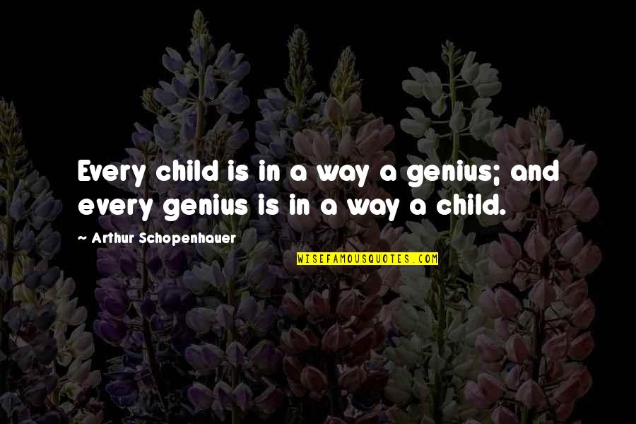 Genius In Children Quotes By Arthur Schopenhauer: Every child is in a way a genius; Genius In Children Quotes By Arthur Schopenhauer: Every child is in a way a genius;