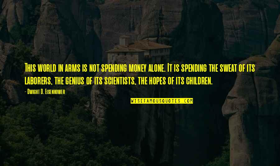 Genius In Children Quotes By Dwight D. Eisenhower: This world in arms is not spending money Genius In Children Quotes By Dwight D. Eisenhower: This world in arms is not spending money