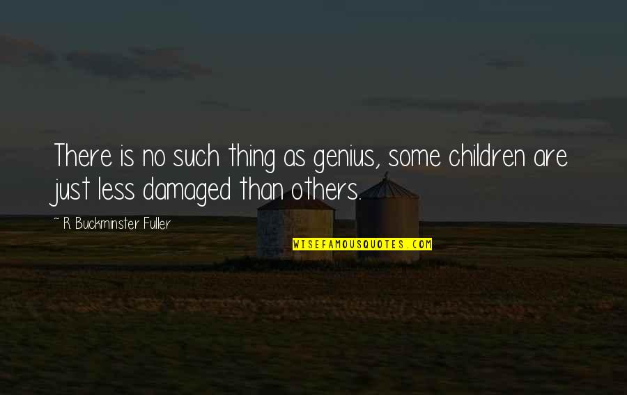 Genius In Children Quotes By R. Buckminster Fuller: There is no such thing as genius, some Genius In Children Quotes By R. Buckminster Fuller: There is no such thing as genius, some