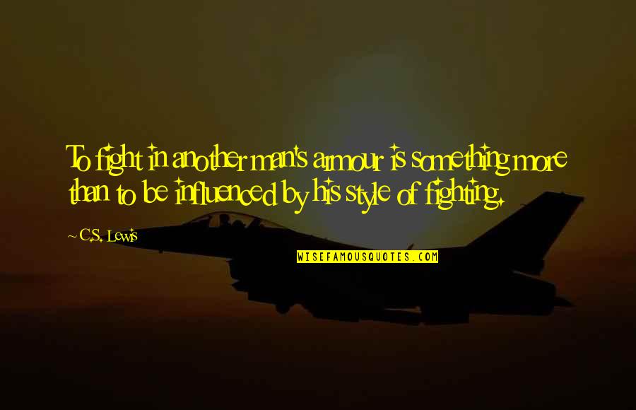 Genius Iq Quotes By C.S. Lewis: To fight in another man's armour is something Genius Iq Quotes By C.S. Lewis: To fight in another man's armour is something
