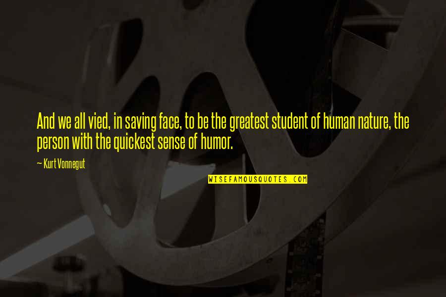Genius Jelentese Quotes By Kurt Vonnegut: And we all vied, in saving face, to Genius Jelentese Quotes By Kurt Vonnegut: And we all vied, in saving face, to