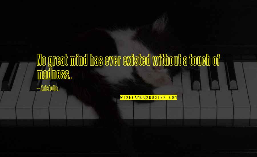 Genius Madness Quotes By Aristotle.: No great mind has ever existed without a
