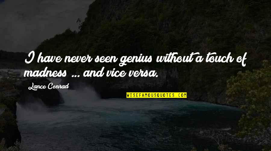 Genius Madness Quotes By Lance Conrad: I have never seen genius without a touch