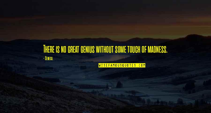 Genius Madness Quotes By Seneca.: There is no great genius without some touch