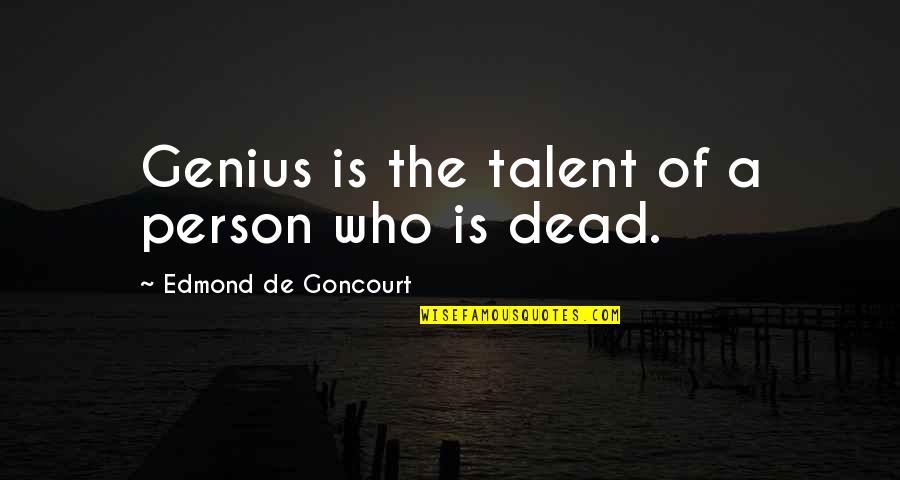 Genius Person Quotes By Edmond De Goncourt: Genius is the talent of a person who
