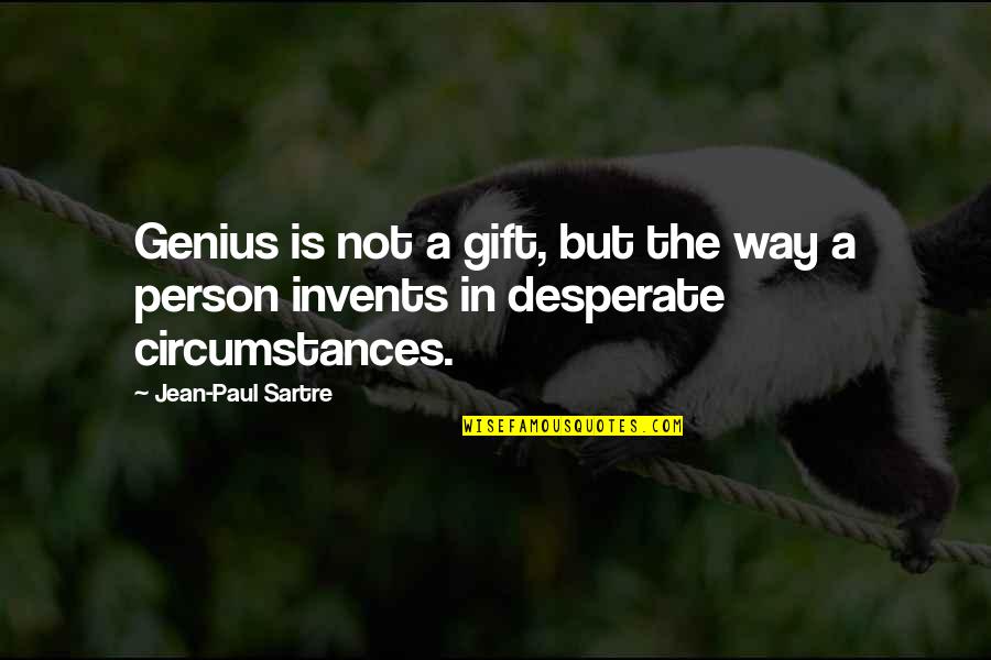 Genius Person Quotes By Jean-Paul Sartre: Genius is not a gift, but the way