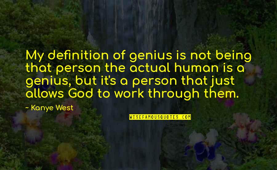 Genius Person Quotes By Kanye West: My definition of genius is not being that