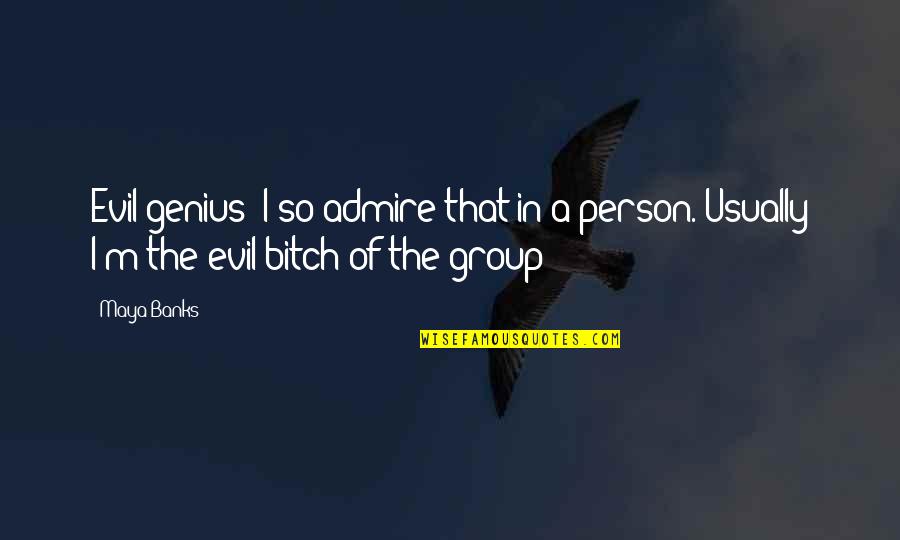Genius Person Quotes By Maya Banks: Evil genius! I so admire that in a