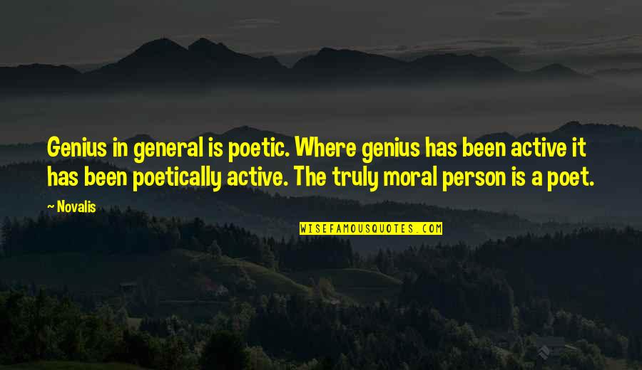 Genius Person Quotes By Novalis: Genius in general is poetic. Where genius has