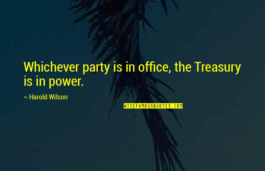 Genius Picasso Quotes By Harold Wilson: Whichever party is in office, the Treasury is