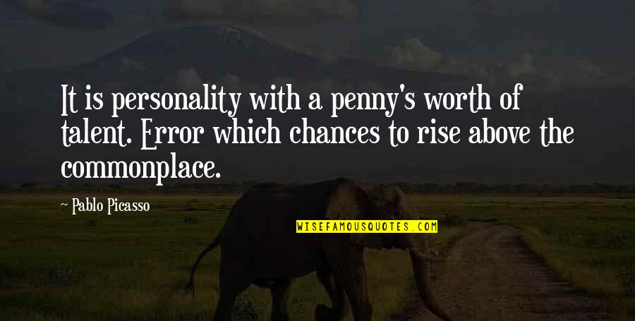 Genius Picasso Quotes By Pablo Picasso: It is personality with a penny's worth of