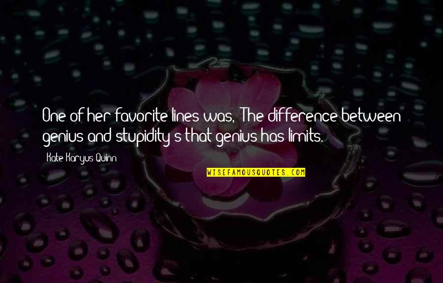 Genius Quotes And Quotes By Kate Karyus Quinn: One of her favorite lines was, "The difference