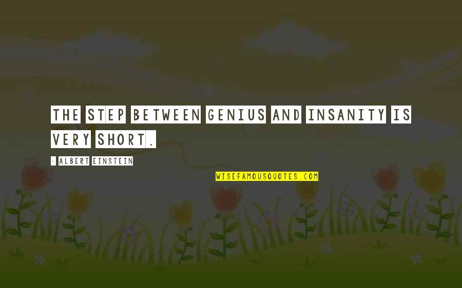 Genius Quotes By Albert Einstein: The step between genius and insanity is very