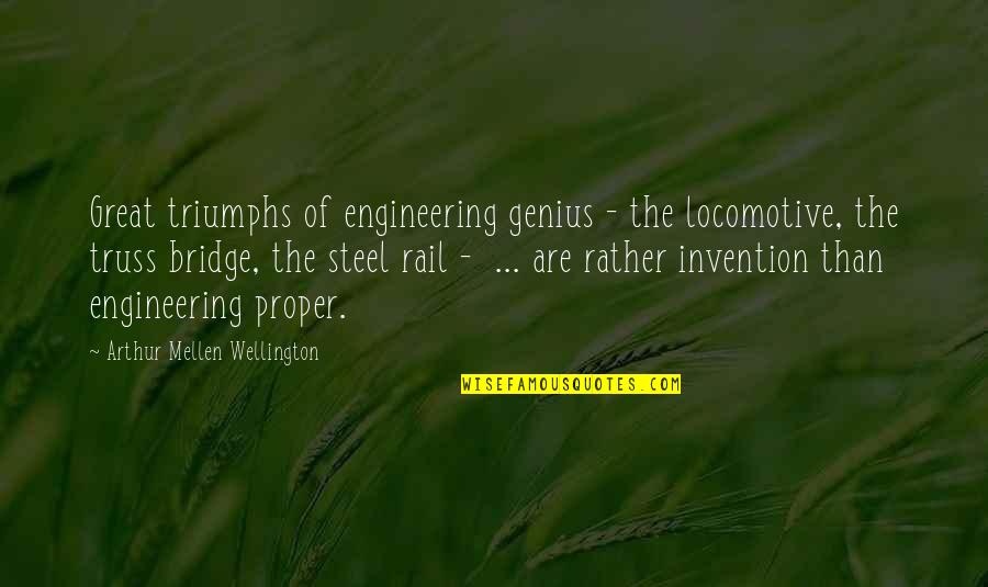Genius Quotes By Arthur Mellen Wellington: Great triumphs of engineering genius - the locomotive,