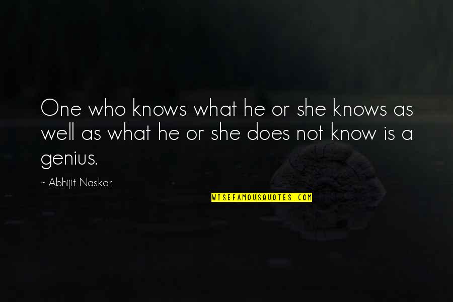 Genius Quotes Quotes By Abhijit Naskar: One who knows what he or she knows