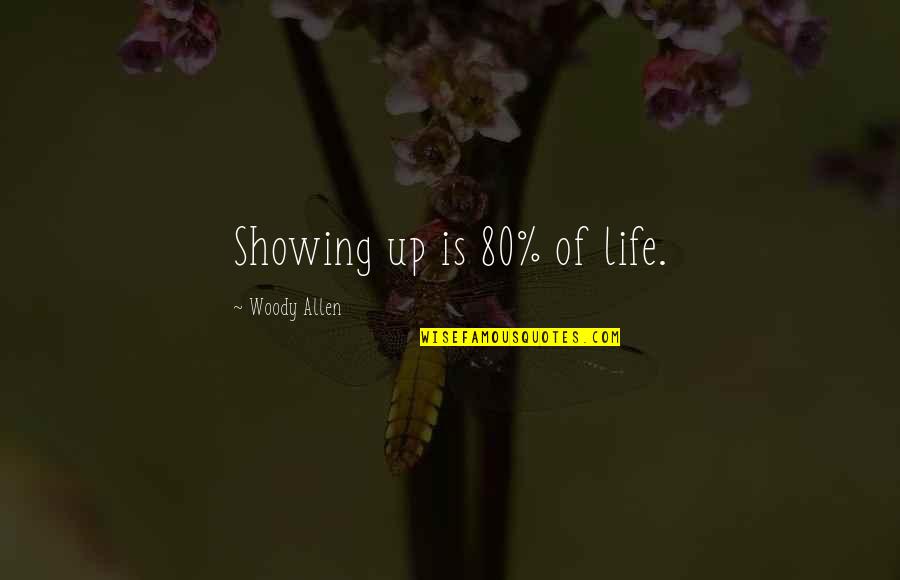 Genius Quotes Quotes By Woody Allen: Showing up is 80% of life.