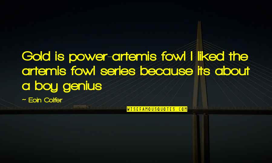 Genius Series Quotes By Eoin Colfer: Gold is power-artemis fowl I liked the artemis