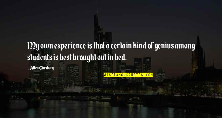 Genius Sex Quotes By Allen Ginsberg: My own experience is that a certain kind