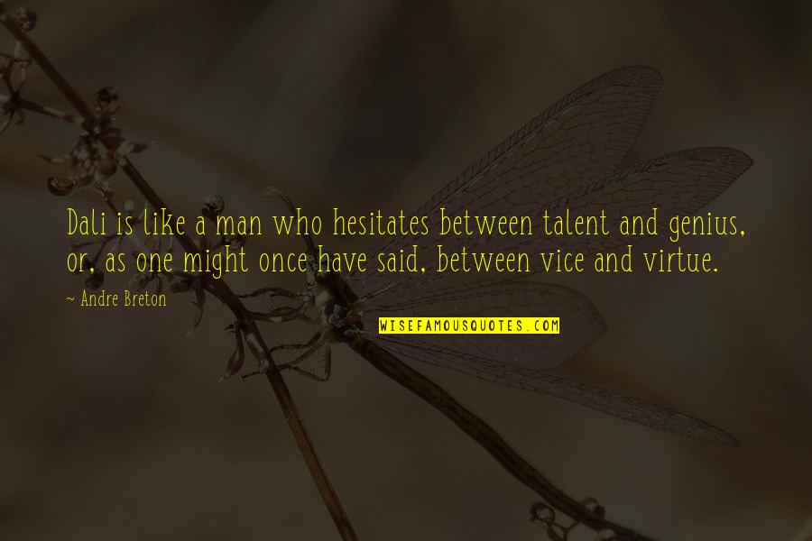 Genius Talent Quotes By Andre Breton: Dali is like a man who hesitates between