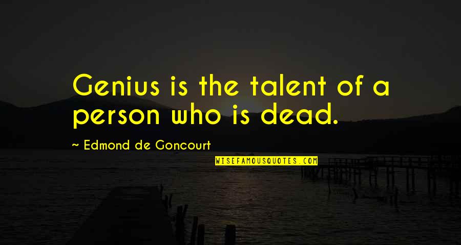 Genius Talent Quotes By Edmond De Goncourt: Genius is the talent of a person who