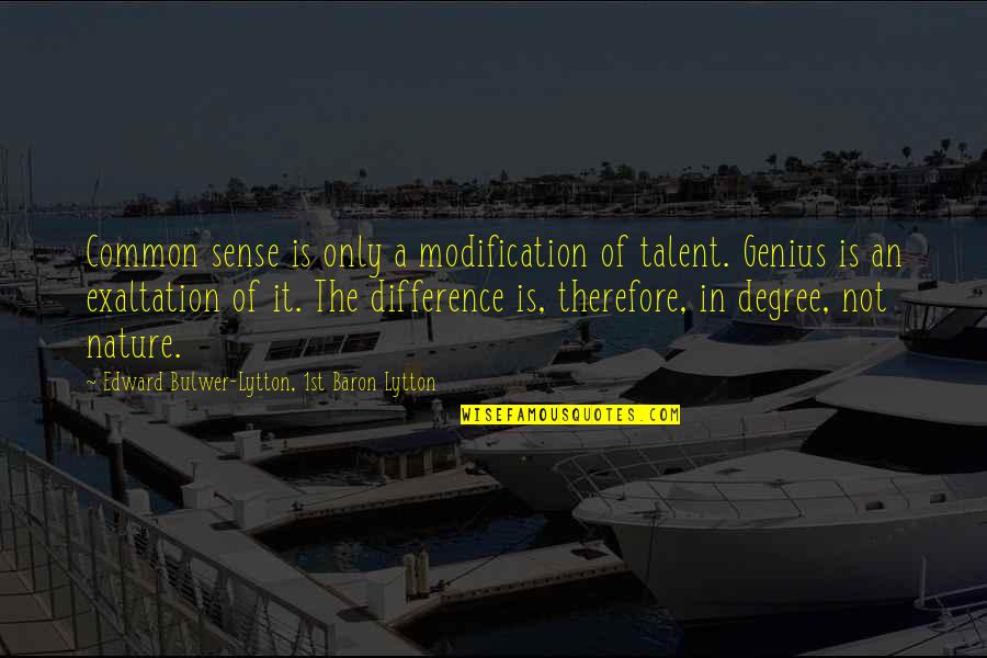 Genius Talent Quotes By Edward Bulwer-Lytton, 1st Baron Lytton: Common sense is only a modification of talent.