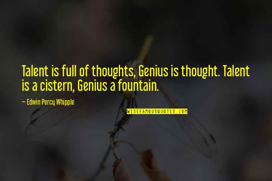 Genius Talent Quotes By Edwin Percy Whipple: Talent is full of thoughts, Genius is thought.