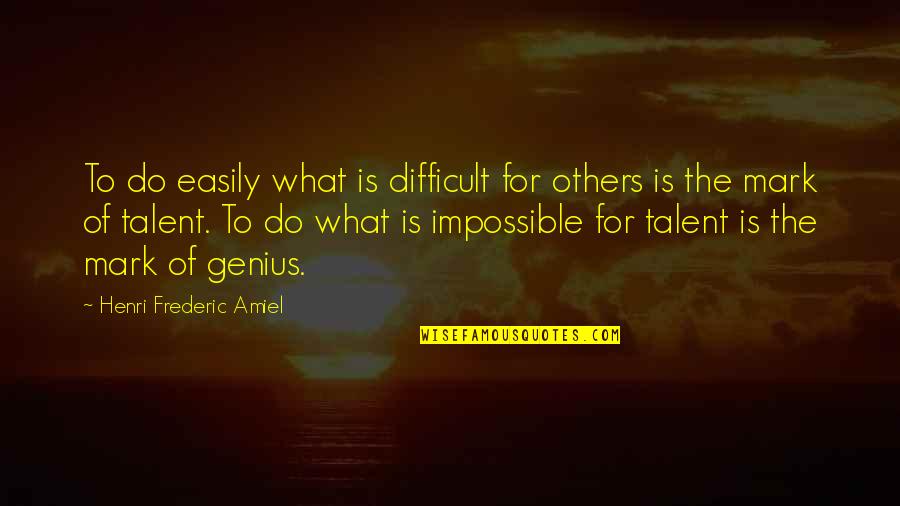 Genius Talent Quotes By Henri Frederic Amiel: To do easily what is difficult for others
