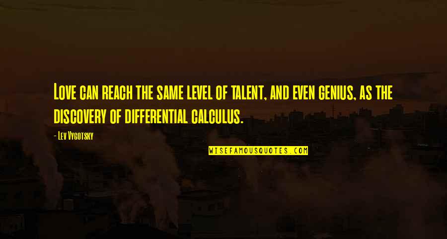 Genius Talent Quotes By Lev Vygotsky: Love can reach the same level of talent,