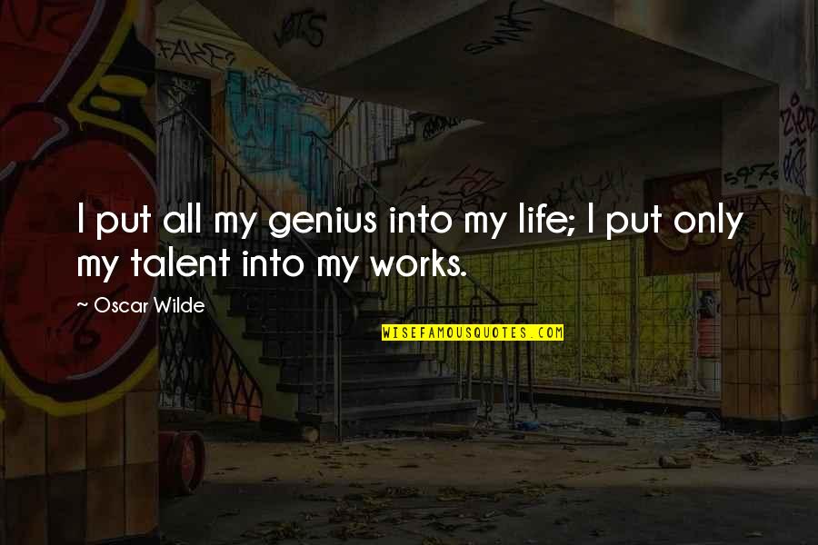 Genius Talent Quotes By Oscar Wilde: I put all my genius into my life;