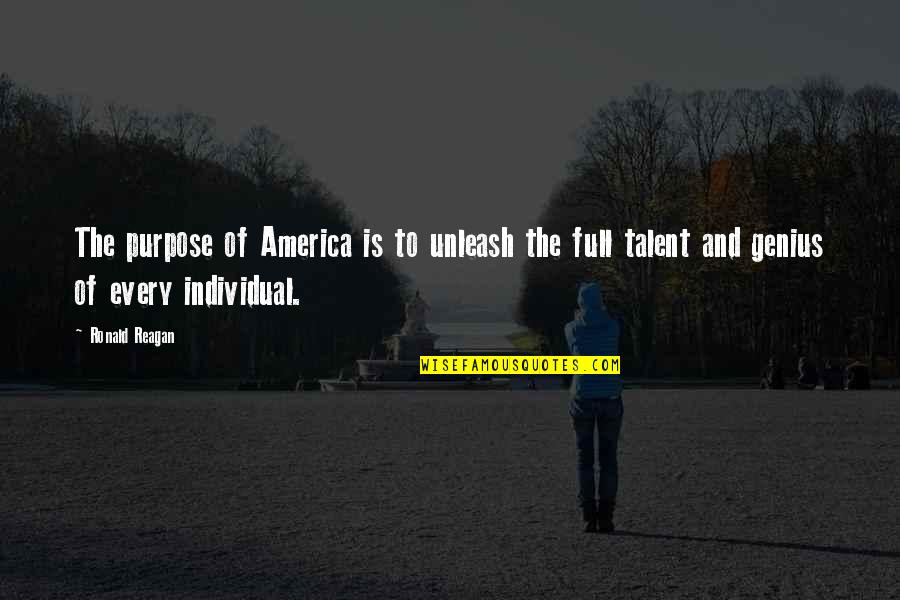 Genius Talent Quotes By Ronald Reagan: The purpose of America is to unleash the