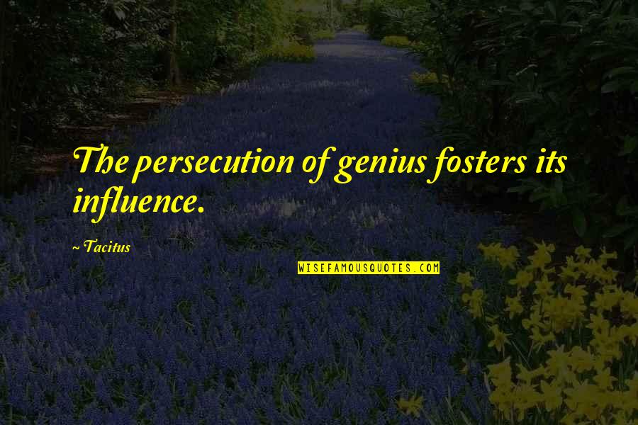Genius Talent Quotes By Tacitus: The persecution of genius fosters its influence.