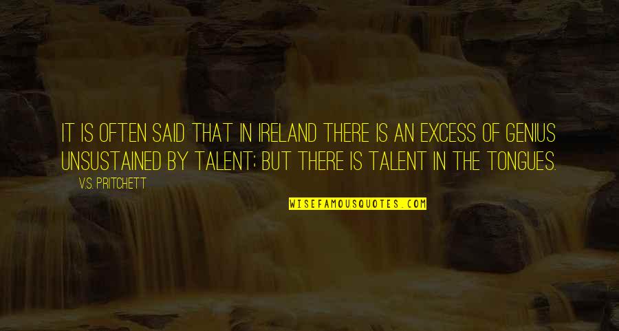 Genius Talent Quotes By V.S. Pritchett: It is often said that in Ireland there