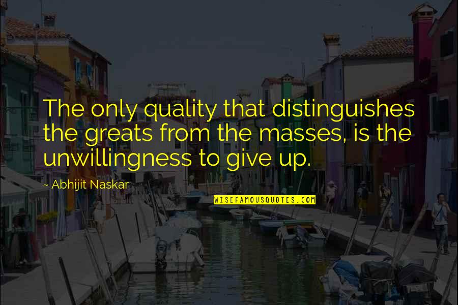 Genius The Great Quotes By Abhijit Naskar: The only quality that distinguishes the greats from Genius The Great Quotes By Abhijit Naskar: The only quality that distinguishes the greats from