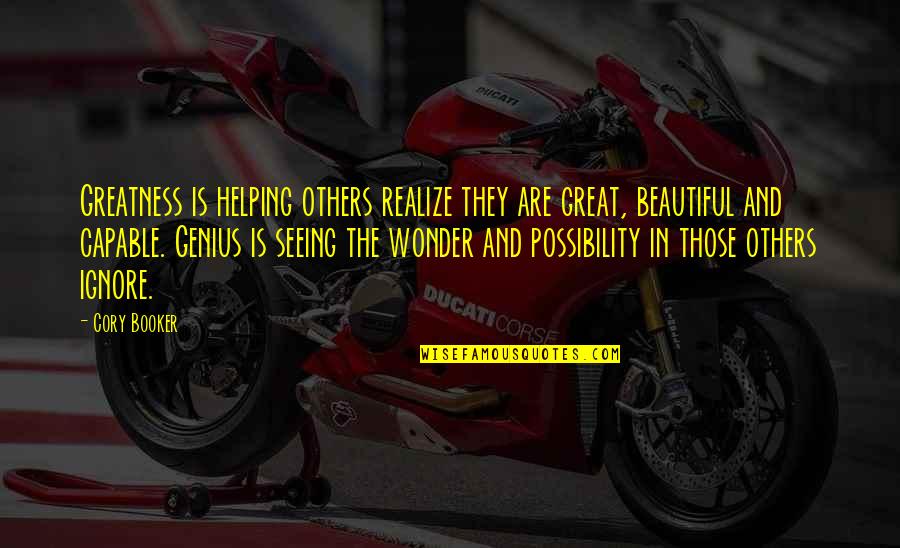 Genius The Great Quotes By Cory Booker: Greatness is helping others realize they are great, Genius The Great Quotes By Cory Booker: Greatness is helping others realize they are great,