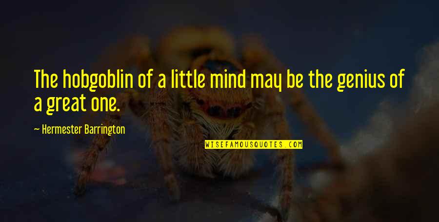 Genius The Great Quotes By Hermester Barrington: The hobgoblin of a little mind may be Genius The Great Quotes By Hermester Barrington: The hobgoblin of a little mind may be