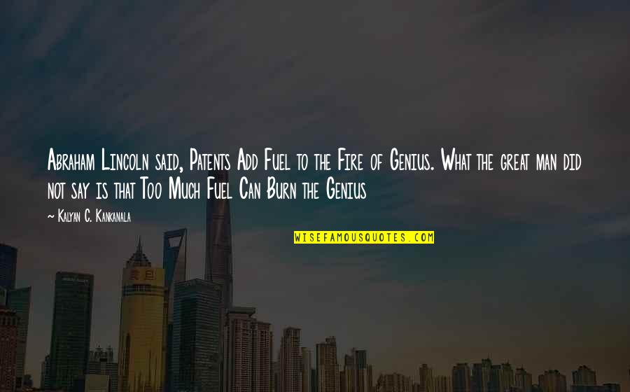 Genius The Great Quotes By Kalyan C. Kankanala: Abraham Lincoln said, Patents Add Fuel to the Genius The Great Quotes By Kalyan C. Kankanala: Abraham Lincoln said, Patents Add Fuel to the