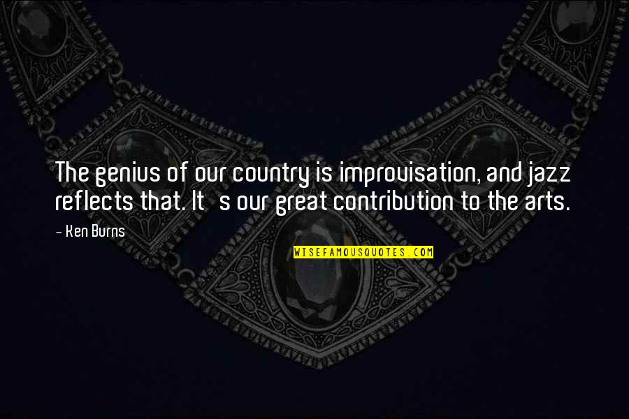 Genius The Great Quotes By Ken Burns: The genius of our country is improvisation, and Genius The Great Quotes By Ken Burns: The genius of our country is improvisation, and