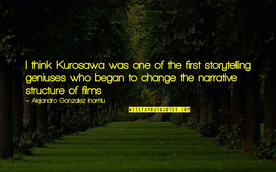 Geniuses Quotes By Alejandro Gonzalez Inarritu: I think Kurosawa was one of the first