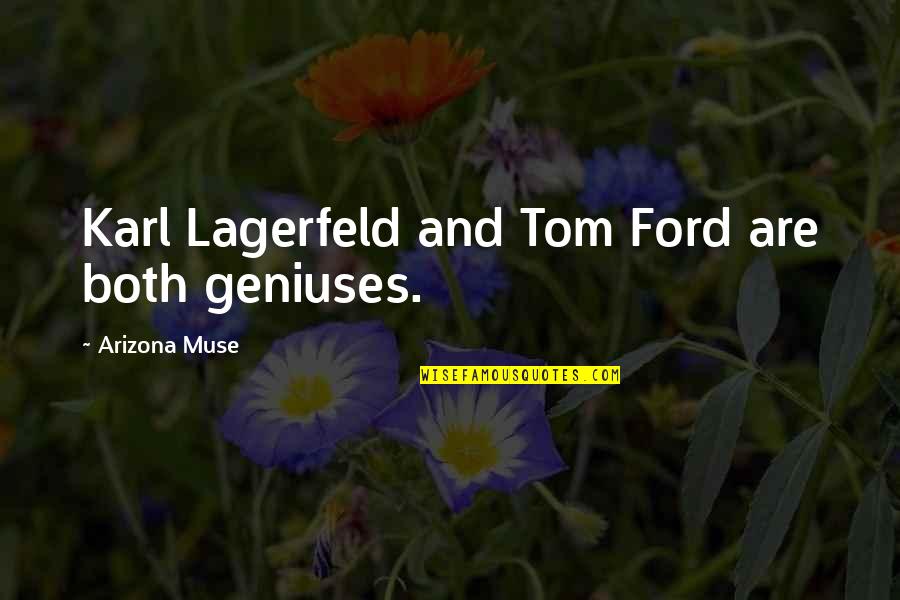 Geniuses Quotes By Arizona Muse: Karl Lagerfeld and Tom Ford are both geniuses.