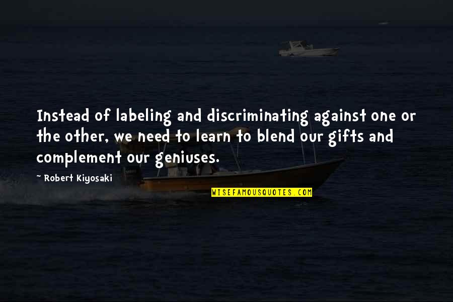 Geniuses Quotes By Robert Kiyosaki: Instead of labeling and discriminating against one or