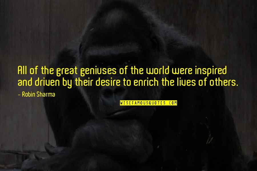 Geniuses Quotes By Robin Sharma: All of the great geniuses of the world