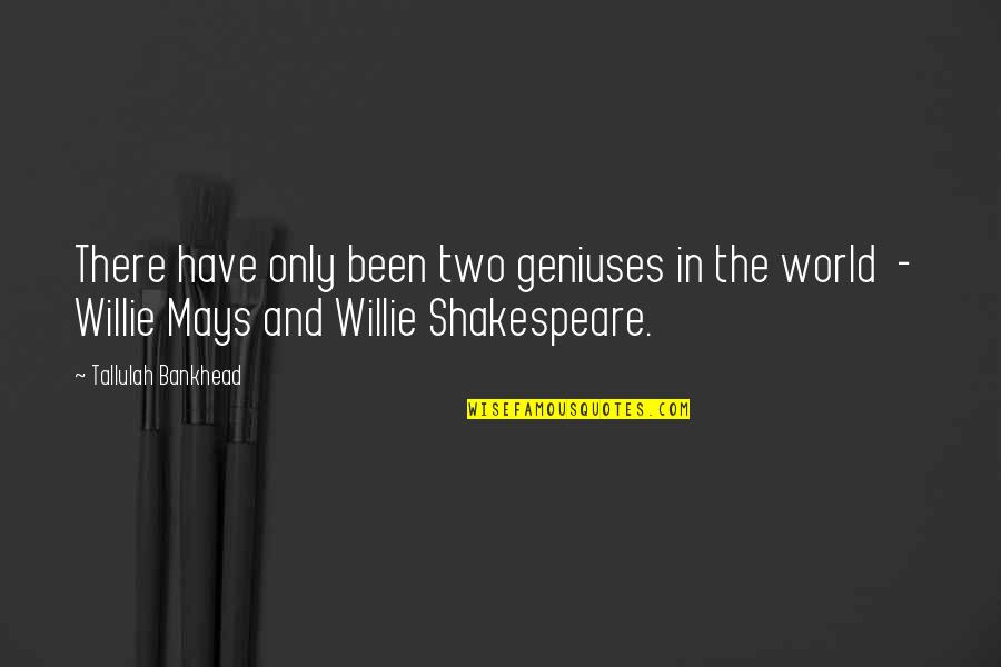 Geniuses Quotes By Tallulah Bankhead: There have only been two geniuses in the